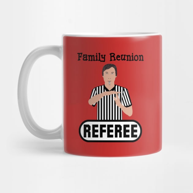 Family Reunion Referee Time Out Whistle Funny Humor by ExplOregon